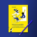 Publikacja Jakuba Studzińskiego i Barbary Pasterak „Inkluzywna kultuRRRa - o instytucjach kultury jeszcze bardziej otwartych. Na okładce inkluzywna grafika na żółtym tle.
