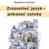 Publikacja: „Zrozumieć język – pokazać sztukę. O włączającej komunikacji w instytucjach kultury (i nie tylko)”