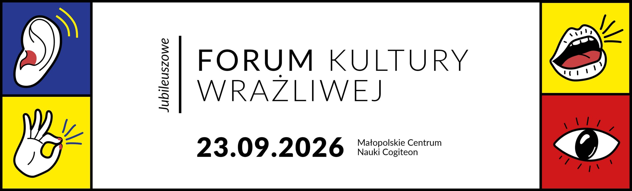 Banner reklamujący Jubileuszowe Forum Kultury Wrażliwej – po bokach kolorowe ilustracje z uchem, migającą ręką, otwartymi ustami i otwartym okiem. Data wydarzenia 23.09.2026, miejsce: Małopolskie Centrum Nauki Cogiteon